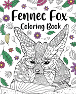 Fennec Fox Coloring Book: Coloring Books for Adults, Gifts for Fennec Fox Lovers, Floral Mandala Coloring