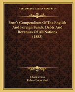 Fenn's Compendium of the English and Foreign Funds, Debts and Revenues of All Nations (1883)