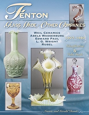Fenton Glass Made for Other Companies 1907-1980: Identification & Value Guide - Domitz, Carrie, and Domitz, Gerald