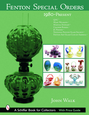Fenton Special Orders: 1980-Present. Qvc(tm); Mary Walrath(tm); Martha Stewart(tm); Cracker Barrel(tm); Jc Penney(tm); National Fenton Glass Society (Tm); And Fenton Art Glass Club of America(tm) - Walk, John