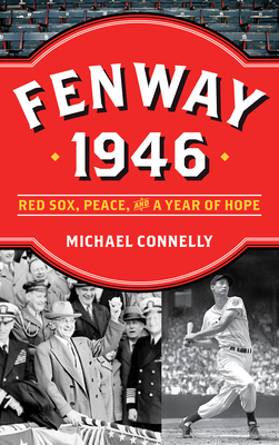 Fenway 1946: Red Sox, Peace, and a Year of Hope - Connelly, Michael