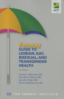 Fenway Guide to Lesbian, Gay, Bisexual, and Transgender Health - Makadon, Harvey J., and Mayer, Kenneth H., and Potter, Jennifer