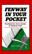 Fenway in Your Pocket: The Red Sox Fan's Guide to Fenway Park - Dame, Kevin T