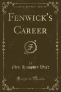 Fenwick's Career (Classic Reprint)