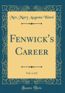 Fenwick's Career, Vol. 1 of 2 (Classic Reprint)