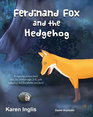 Ferdinand Fox and the Hedgehog: A Rhyming Picture Book Story for Children Ages 3-6 - Inglis, Karen, and Kundalic, Damir (Illustrator)