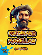 Ferdinand Magellan Book for Kids: Set Sail on an Epic Journey with The Explorer Who Sailed Around the World