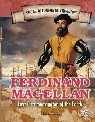 Ferdinand Magellan: First Circumnavigator of the Earth - Meyer, Susan