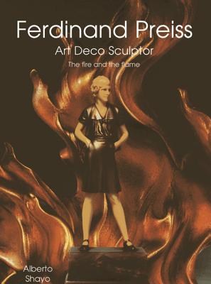 Ferdinand Preiss: Art Deco Sculptor--The Fire and the Flame - Shayo, Alberto