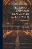 Ferdinand Raimund's Dramatische Meisterwerke: Mit Beleuchtenden Einleitungen Nebst Raimund's Leben Und Wirken Von A. Zeising. Der Diamant Des Geisterknigs. Der Bauer Als Millionr. Der Alpenknig Und Der Menschenfeind. Der Verschwender