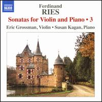 Ferdinand Ries: Sonatas for Violin and Piano, Vol. 3 - Eric Grossman (violin); Susan Kagan (piano)