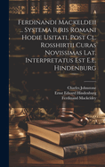 Ferdinandi Mackeldeii ... Systema Iuris Romani Hodie Usitati, Post CL. Rosshirtii Curas Novissimas Lat. Interpretatus Est E.E. Hindenburg