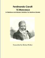 Ferdinando Carulli 15 Morceaux  In Tablature and Modern Notation  For Baritone Ukulele