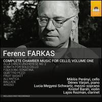 Ferenc Farkas: Complete Chamber Music for Cello, Vol. 1 - Dnes Vrjon (piano); Kristf Barti (violin); Lajos Rozmn (clarinet); Lucia Megyesi Schwartz (mezzo-soprano);...