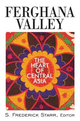 Ferghana Valley: The Heart of Central Asia - Starr, S Frederick