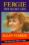 Fergie: Her Secret Life - Starkie, Allan