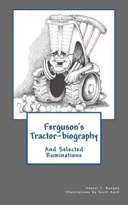 Ferguson's Tractor-biography: And Selected Ruminations - Runyon, Daniel V