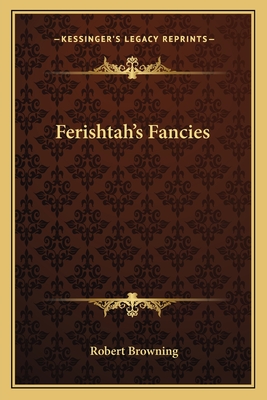 Ferishtah's Fancies - Browning, Robert