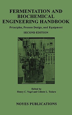 Fermentation and Biochemical Engineering Handbook: Principles, Process Design and Equipment - Vogel, Henry C, and Todaro, Celeste M