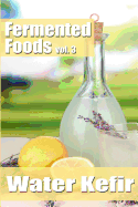 Fermented Foods Vol. 3: Water Kefir