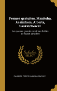 Fermes Gratuites, Manitoba, Assiniboia, Alberta, Saskatchewan: Les Quatres Grandes Provinces Fertiles de l'Ouest Canadien