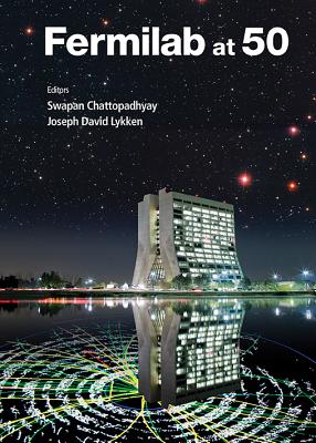 Fermilab At 50 - Chattopadhyay, Swapan (Editor), and Lykken, Joseph D (Editor)