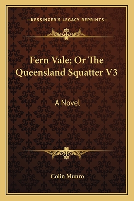 Fern Vale; Or The Queensland Squatter V3 - Munro, Colin