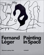 Fernand Lger: Painting in Space
