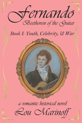 Fernando: Beethoven of the Guitar: Book I: Youth, Celebrity, and War - Marinoff, Lou