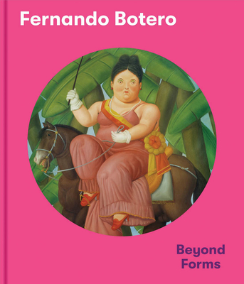 Fernando Botero: Beyond Forms - Exhibitions International (Editor)