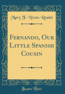 Fernando, Our Little Spanish Cousin (Classic Reprint)