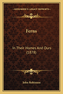 Ferns: In Their Homes and Ours (1878)