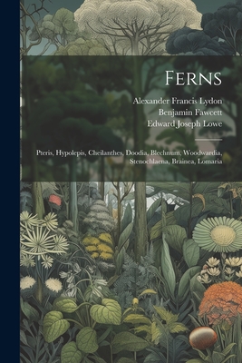 Ferns: Pteris, Hypolepis, Cheilanthes, Doodia, Blechnum, Woodwardia, Stenochlaena, Brainea, Lomaria - Lowe, Edward Joseph, and Fawcett, Benjamin, and Lydon, Alexander Francis