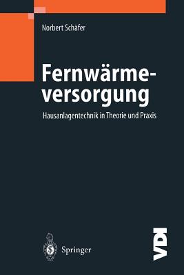 Fernw?rmeversorgung: Hausanlagentechnik in Theorie Und Praxis - Sch?fer, Norbert