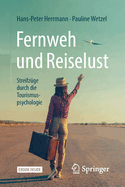 Fernweh Und Reiselust - Streifz?ge Durch Die Tourismuspsychologie