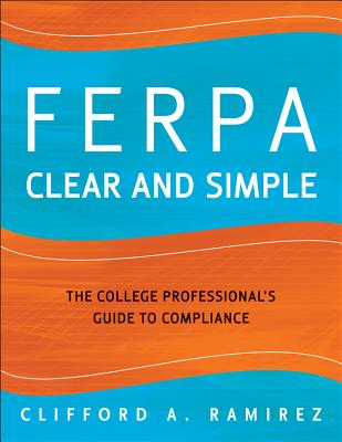 FERPA Clear and Simple: The College Professional's Guide to Compliance - Ramirez, Clifford a