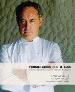Ferran Adria and El Bulli: The Art, the Philosophy, the Gastronomy
