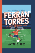 Ferran Torres: The Speedy Kid with Big Goals (Kids' Biography Book)