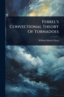 Ferrel's Convectional Theory Of Tornadoes - Davis, William Morris