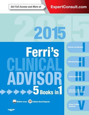 Ferri's Clinical Advisor 2015: 5 Books in 1 - Ferri, Fred F, M.D.