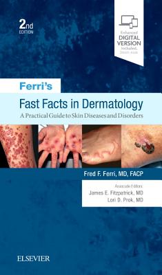 Ferri's Fast Facts in Dermatology: A Practical Guide to Skin Diseases and Disorders - Ferri, Fred F, M.D.