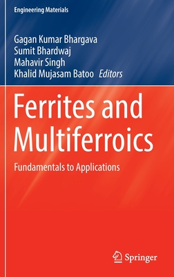 Ferrites and Multiferroics: Fundamentals to Applications - Bhargava, Gagan Kumar (Editor), and Bhardwaj, Sumit (Editor), and Singh, Mahavir (Editor)