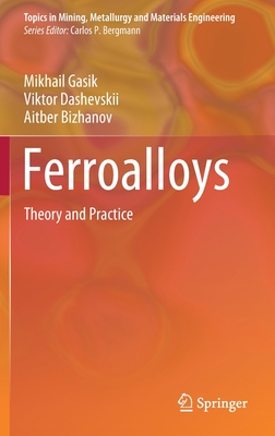 Ferroalloys: Theory and Practice - Gasik, Mikhail, and Dashevskii, Viktor, and Bizhanov, Aitber