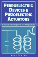 Ferroelectric Devices & Piezoelectric Actuators: Research Misconceptions and Rectifications