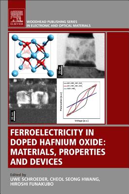 Ferroelectricity in Doped Hafnium Oxide: Materials, Properties and Devices - Schroeder, Uwe (Editor), and Hwang, Cheol Seong (Editor), and Funakubo, Hiroshi (Editor)