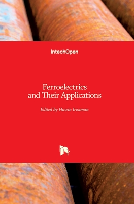 Ferroelectrics and Their Applications - Irzaman, Husein (Editor)