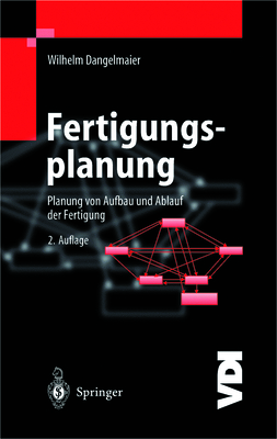 Fertigungsplanung: Planung Von Aufbau Und Ablauf Der Fertigung Grundlagen, Algorithmen Und Beispiele - Dangelmaier, Wilhelm