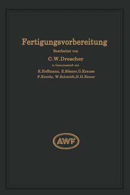 Fertigungsvorbereitung ALS Grundlage Der Arbeitsvorbereitung - Drescher, Carl Wilhelm, and Schmidt, W