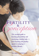 Fertility and Conception: The Essential Guide to Boosting Your Fertility and Conceiving a Healthy Baby -- From Learning Your Fertility Signals to Adopting a Healthier Lifestyle