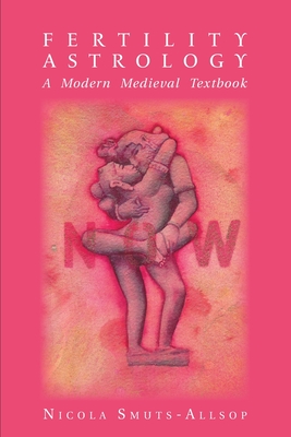 Fertility Astrology: A Modern Medieval Textbook - Smuts-Allsop, Nicola